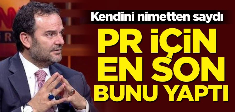 Kendini nimetten saydı! PR için en son bunu yaptı