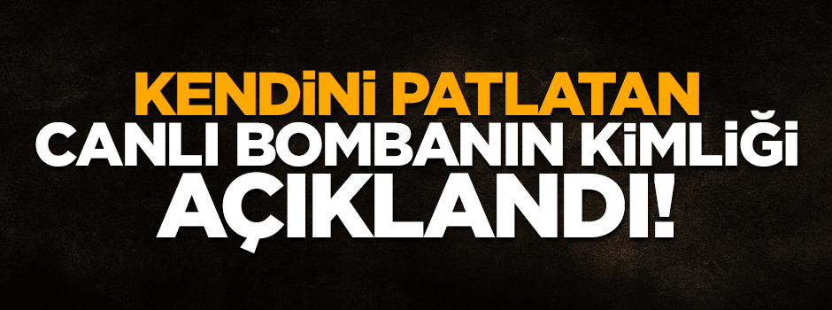 Kendini patlatan teröristlerin kimliği belli oldu!