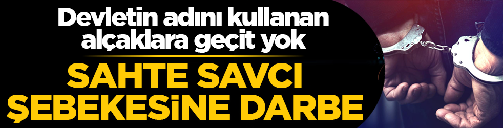 Kendini savcı tanıtan dolandırıcı şebekesine darbe! ‘Terör’ yalanıyla 6 milyonluk vurgun yaptılar