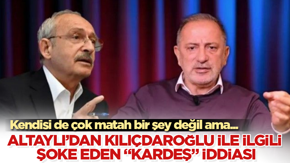 Kendisi de çok matah bir şey değil ama... Fatih Altaylı’dan Kılıçdaroğlu ile ilgili şoke eden "kardeş" iddiası
