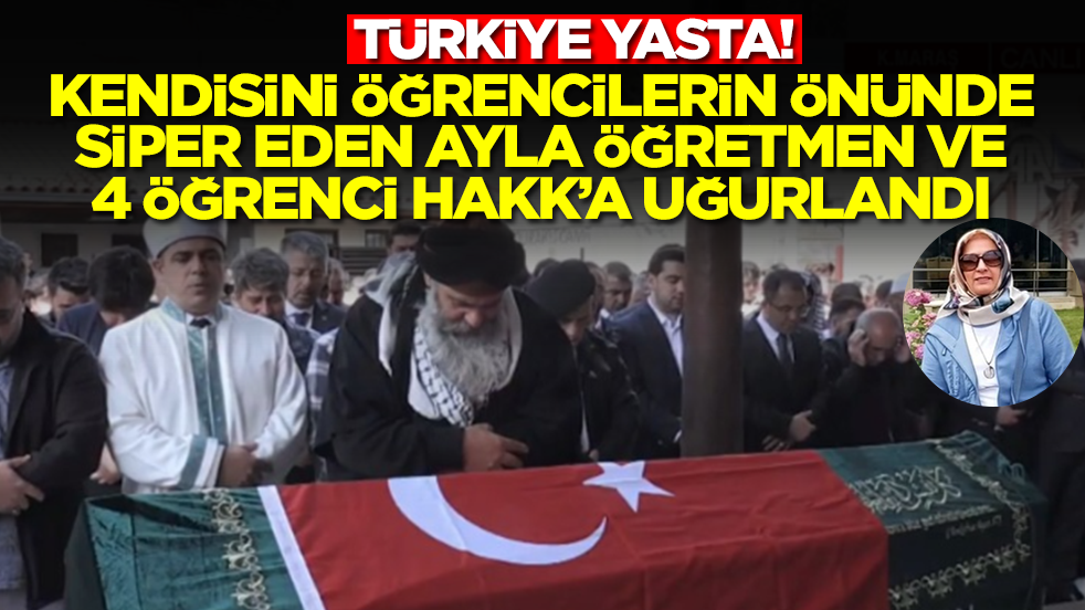 Kendisini öğrenciler önünde siper eden Ayla öğretmen ve öğrenciler Hakk'a uğurlandı