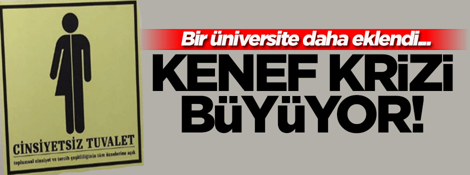 Kenef krizi büyüyor! Bir cinsiyetsiz tuvalet de o üniversitede