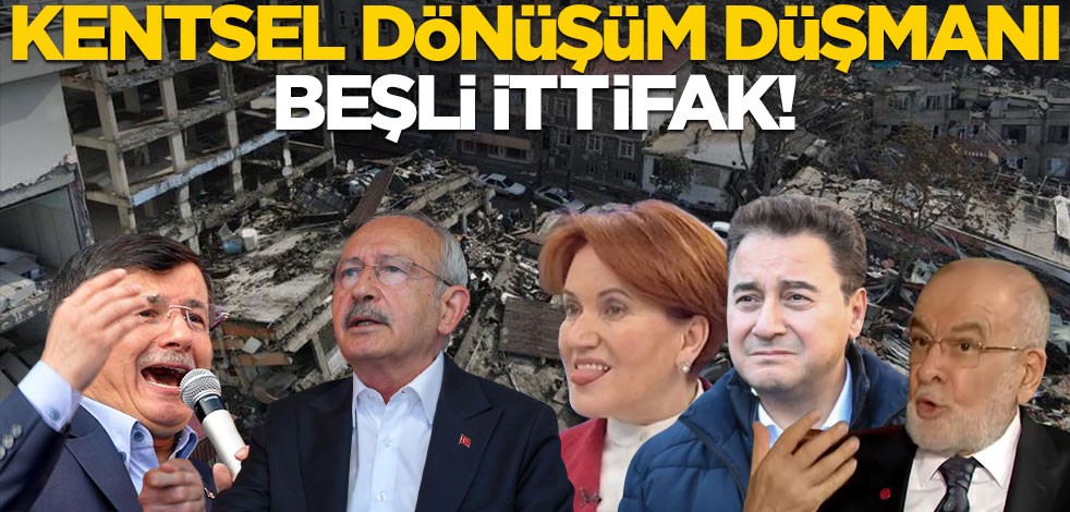 Kentsel dönüşüm düşmanı beşli ittifak!