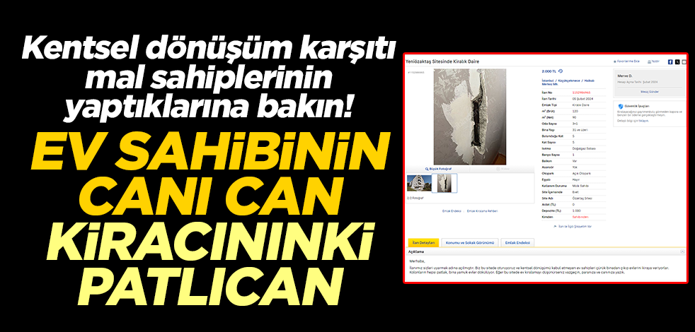 Kentsel dönüşüm karşıtı mal sahiplerinin yaptıklarına bakın! Ev sahibinin canı can kiracınınki patlıcan