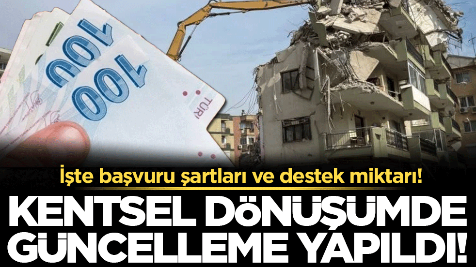 Kentsel dönüşümde rakamlar değişti: İşte başvuru şartları ve destek miktarı!