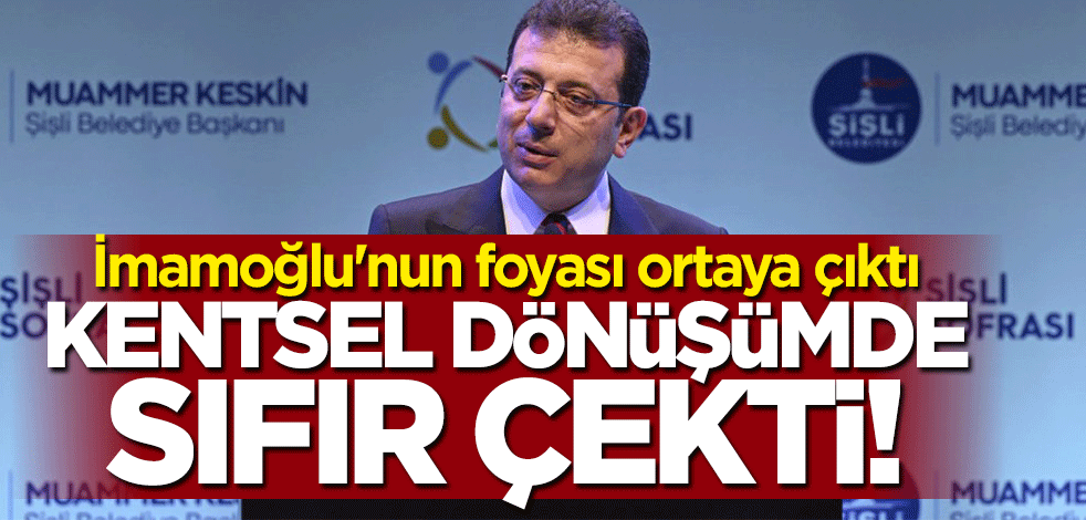 Kentsel dönüşümde sıfır çekti... İmamoğlu'nun foyası ortaya çıktı