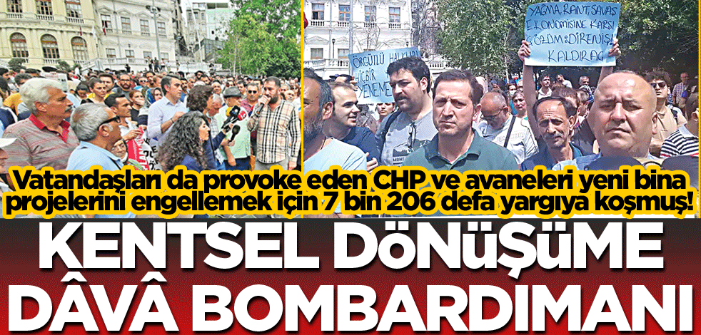 Kentsel dönüşüme dâvâ bombardımanı