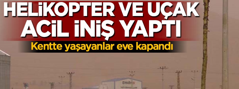 Kentte yaşayanlar eve kapandı, helikopter ve uçak acil iniş yaptı