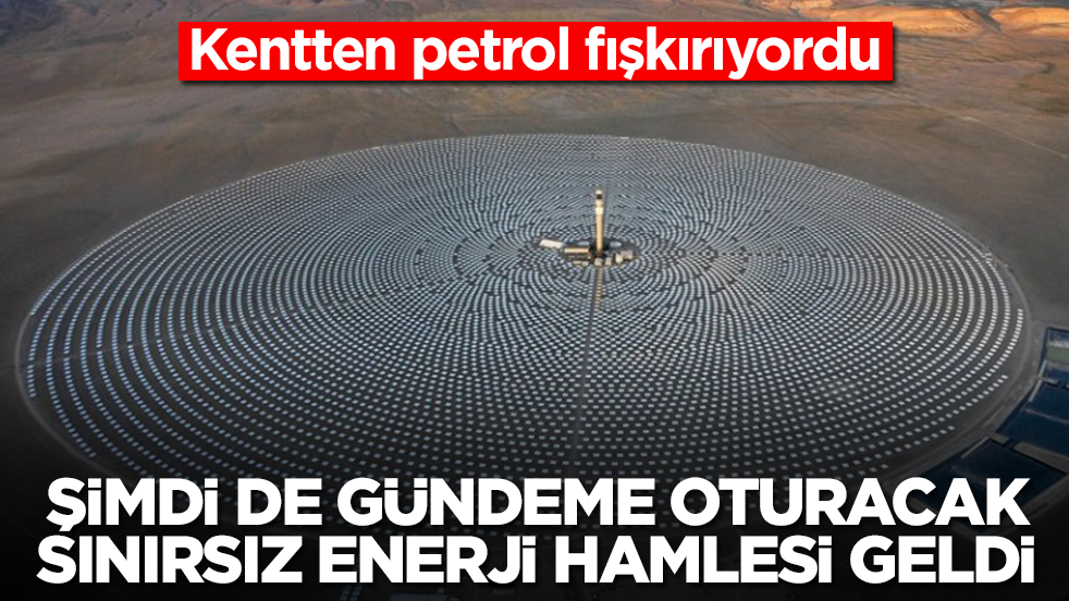 Kentten petrol fışkırıyordu: Şimdi de gündeme oturacak sınırsız enerji hamlesi geldi