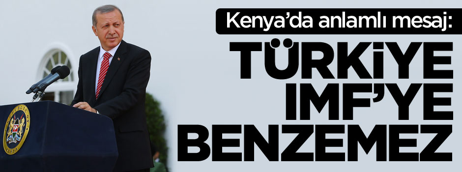 Kenya'da konuşan Erdoğan: Biz IMF'e benzemeyiz