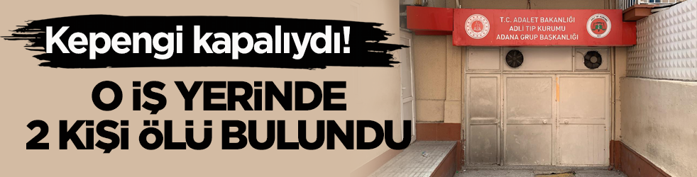 Kepengi kapalıydı! O iş yerinde 2 kişi ölü bulundu