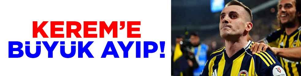Kerem Aktürkoğlu'na büyük ayıp!