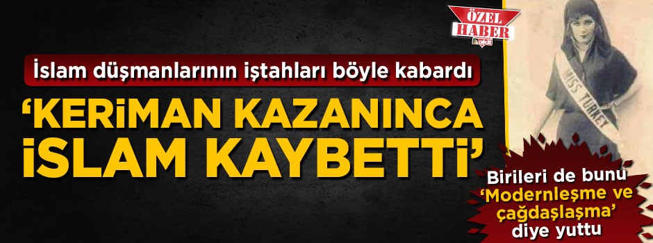 Keriman'ın kazanması İslam düşmanlarının iştahlarını kabarttı