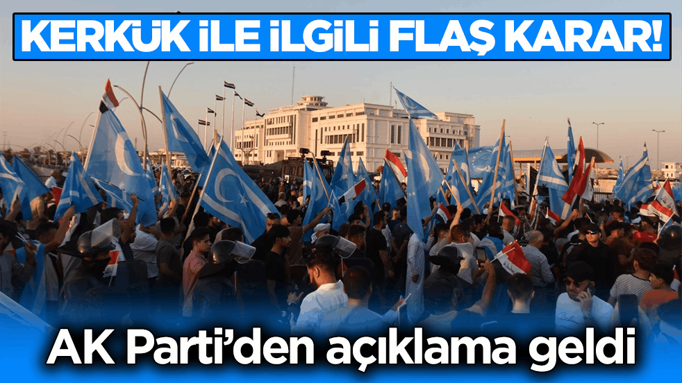 Kerkük ile ilgili flaş karar! AK Parti’den açıklama geldi