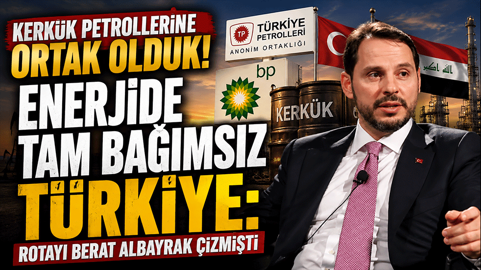 Kerkük petrollerindeki ortak olduk! Enerjide tam bağımsız Türkiye: Rotayı Berat Albayrak çizmişti