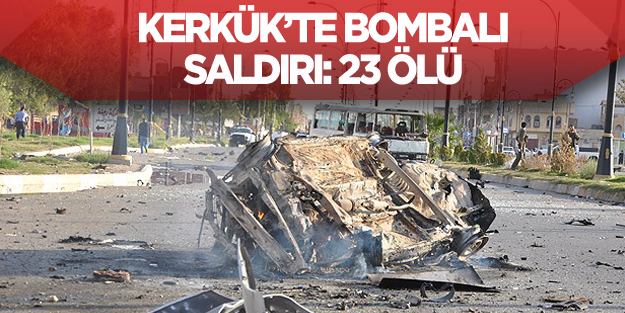 Kerkük'te eş zamanlı üç bombalı saldırı: 23 ölü