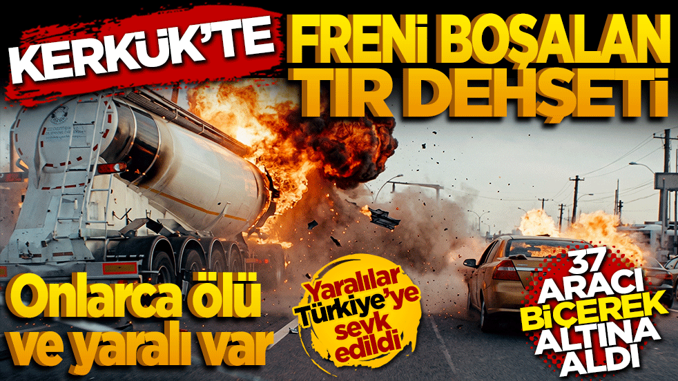 Kerkük’te freni boşalan tır dehşeti: 37 aracı biçerek altına aldı! 7 ölü, 23 yaralı