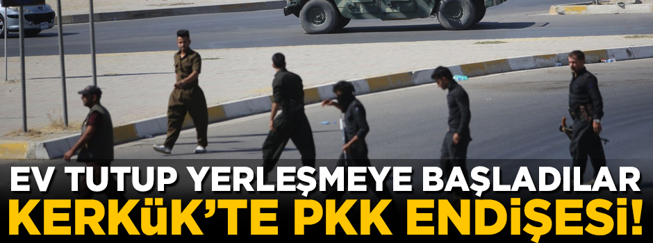 Kerkük'te PKK endişesi! Ev tutup yerleşmeye başladılar