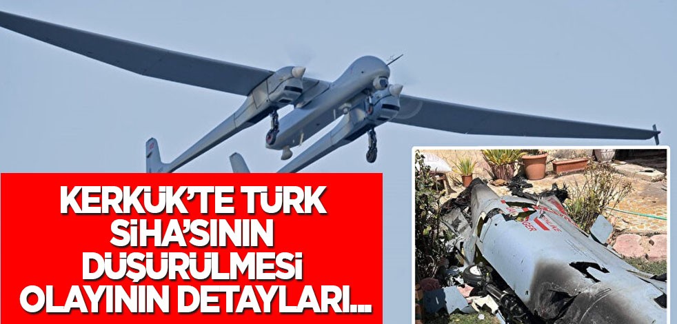 Kerkük’te Türk SİHA’sının düşürülmesinden sonra neler yaşandı? Hangi ülkeye ait olduğunu bilmiyormuş