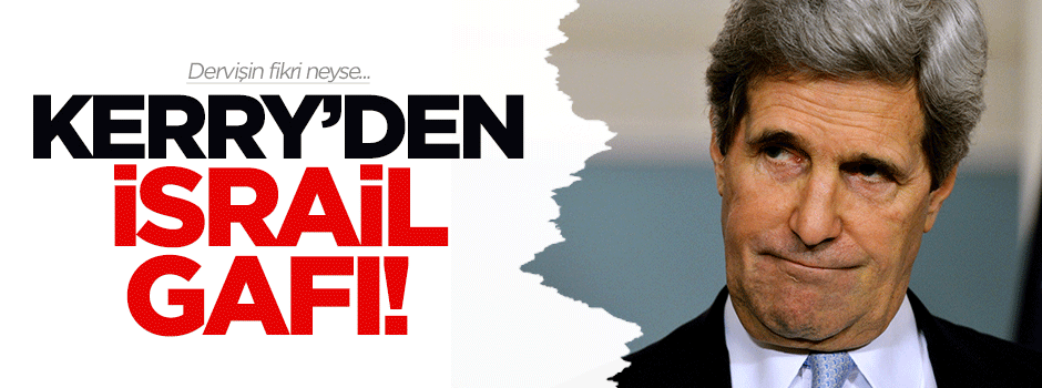 Kerry'den büyük gaf: Hepimiz İsrail için...