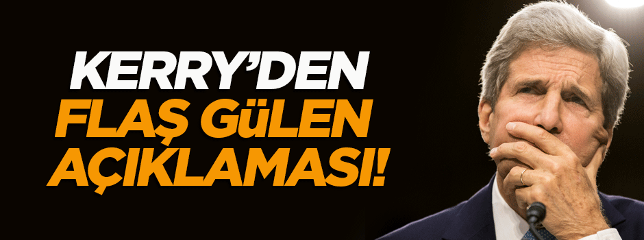 Kerry'den flaş Gülen açıklaması