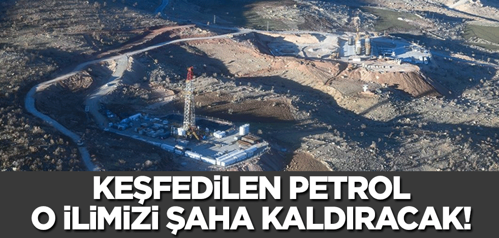 Keşfedilen petrol Türkiye'nin o bölgesini uçuracak!