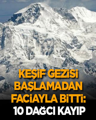 Keşif gezisi başlamadan faciayla bitti: 10 dağcı çığ altında kayboldu