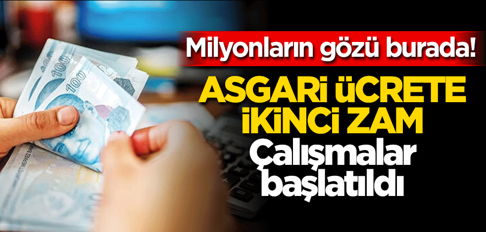 Kesin gözüyle bakılıyor! Asgari ücrete ikinci zam yolda! Çalışmalar başlatıldı