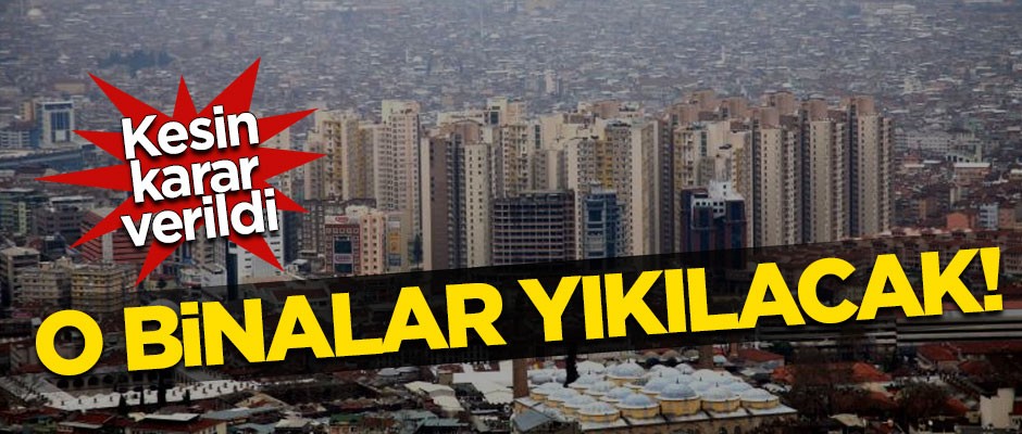 Kesin karar verildi! O binalar yıkılacak