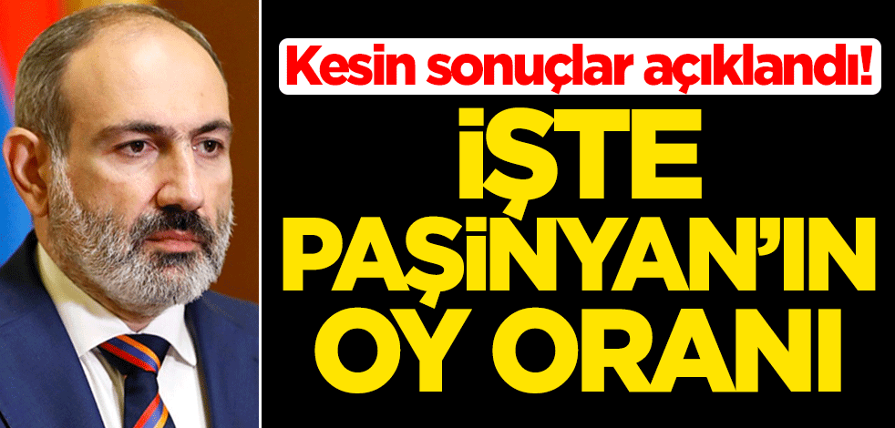Kesin sonuçlar açıklandı! İşte Paşinyan'ın oy oranı