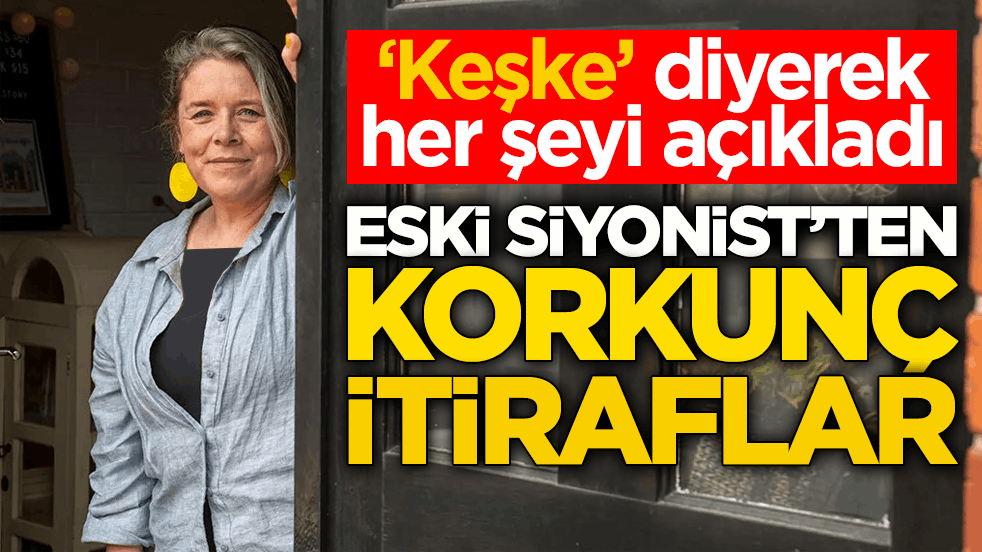 ‘Keşke’ diyerek her şeyi açıkladı! Eski Siyonist’ten korkunç itiraflar