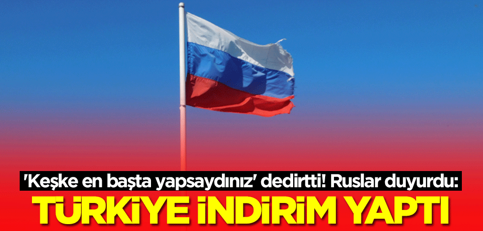 'Keşke en başta yapsaydınız' dedirtti! Ruslar duyurdu: Türkiye indirim yaptı