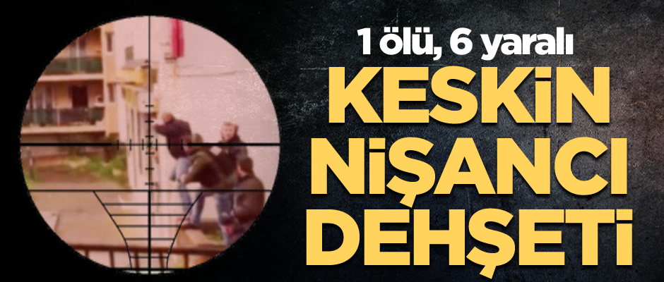 Keskin nişancı dehşeti: 1 ölü, 6 yaralı
