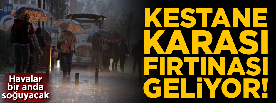 'Kestane karası fırtınası' geliyor! Havalar birden soğuyacak