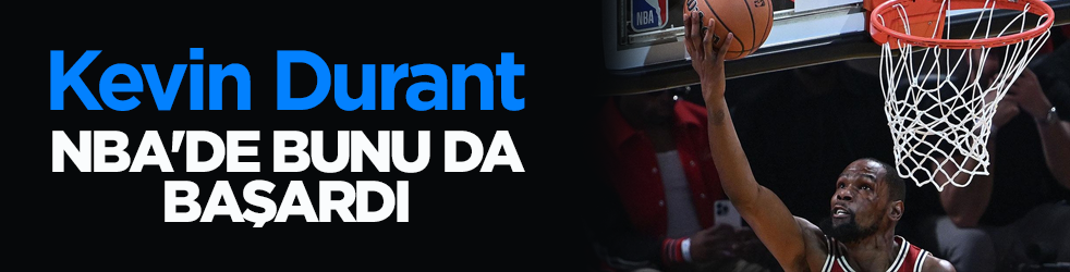 Kevin Durant, NBA'de bunu da başardı!