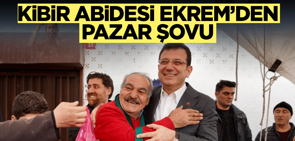 Kibir abidesi Ekrem'den pazar şovu