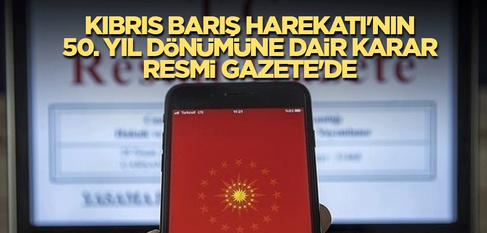 Kıbrıs Barış Harekatı'nın 50. yıl dönümüne dair karar Resmi Gazete'de