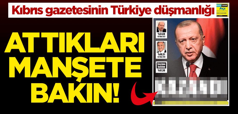 Kıbrıs gazetesinin Türkiye düşmanlığı manşetlerine yansıdı
