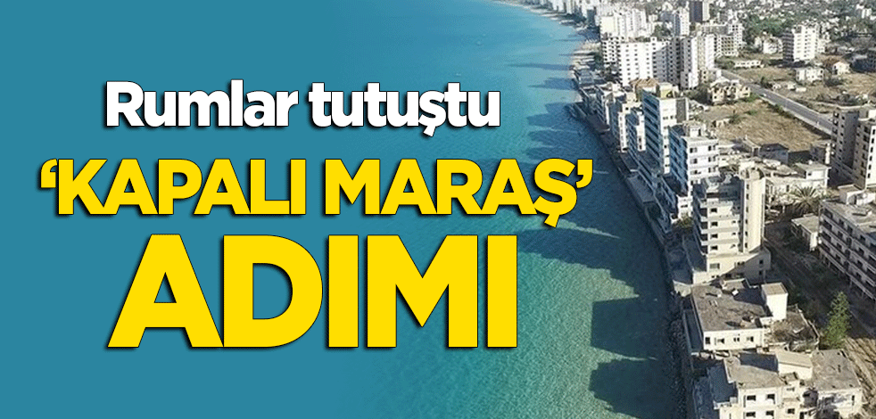Kıbrıs Rum Yönetimi tutuştu! 'Kapalı Maraş' adımı