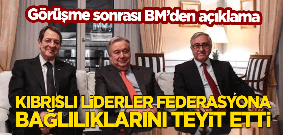 Kıbrıs zirvesinin ardından BM'den açıklama: Kıbrıslı liderler federasyona bağlılıklarını teyit etti