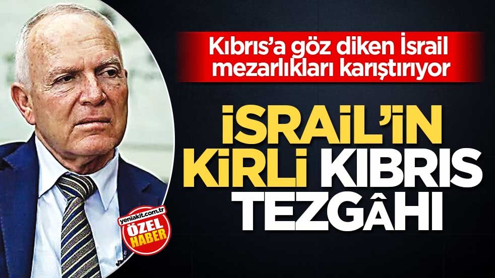 Kıbrıs’a göz diken İsrail, mezarlıkları karıştırıyor! İsrail’in kirli Kıbrıs tezgâhı
