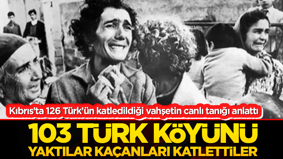 Kıbrıs’ta 126 Türk’ün katledildiği vahşetin canlı tanığı anlattı 103 Türk köyünü yaktılar kaçanları katlettiler!
