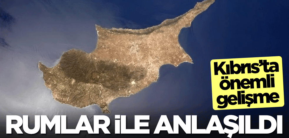 Kıbrıs'ta önemli gelişme! Rumlar ile anlaşma yapıldı