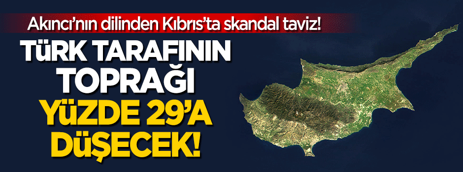 Kıbrıs'ta Türk tarafının toprağı yüzde 33'ten yüzde 29'a düşecek!