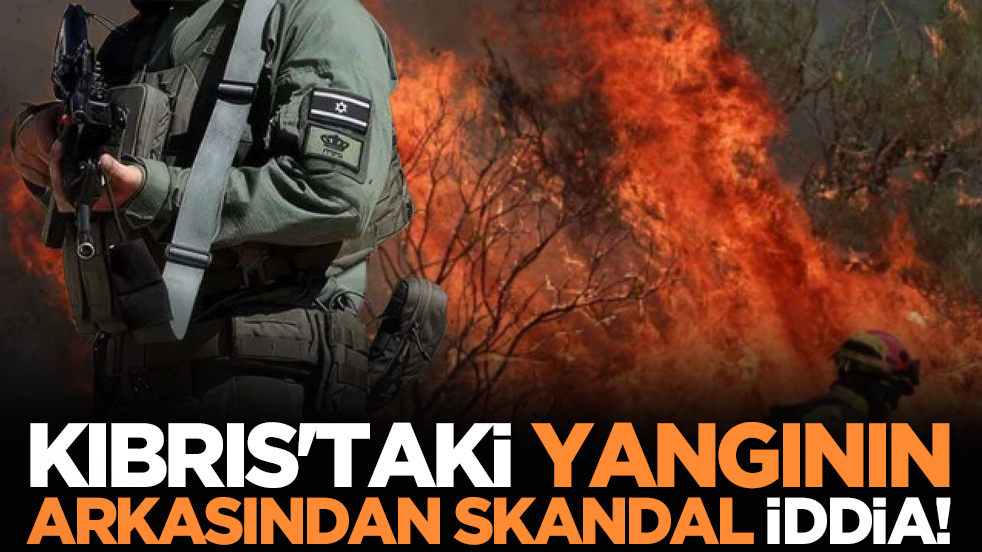 Kıbrıs'taki yangının arkasından skandal iddia: İsrail detayı da ortaya çıktı!