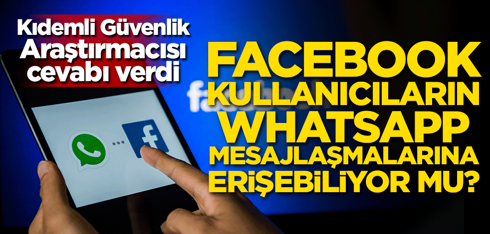 Kıdemli Güvenlik Araştırmacısı cevabı verdi! Facebook kullanıcıların WhatsApp mesajlarına erişebiliyor mu?