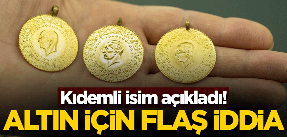 Kıdemli isim açıkladı! Altın için flaş iddia
