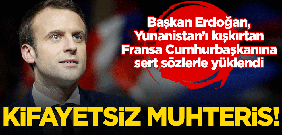 Başkan Erdoğan, Yunanistan’ı kışkırtan Fransa Cumhurbaşkanına sert sözlerle yüklendi