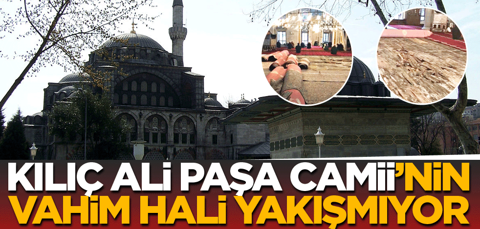 Kılıç Ali Paşa Camii’nin vahim hali yakışmıyor