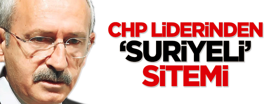 Kılıçdaroğlu: 2 milyon Suriyelimiz var